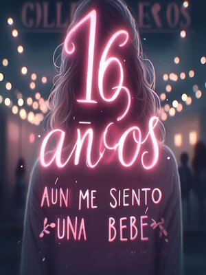 cover image of 16 años, aún me siento una bebé